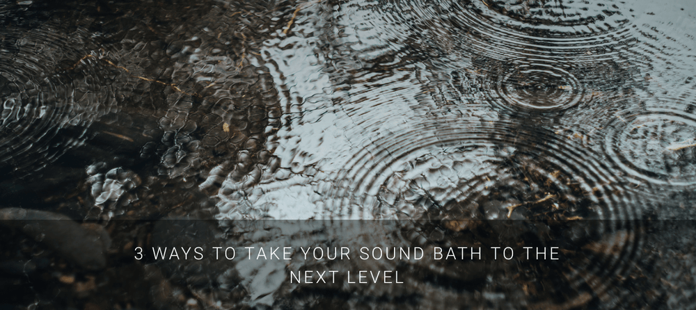 3 Ways to take your Sound Bath to the Next Level - Sacred Light Soundbaths and Crystals