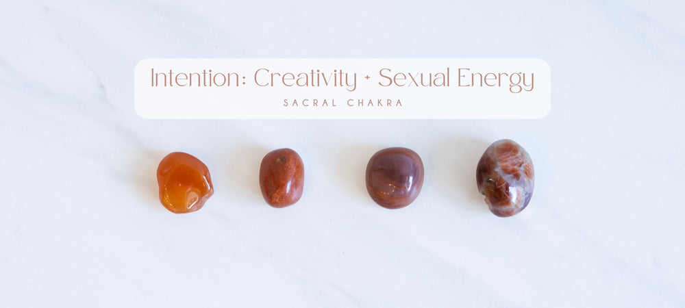 SACRAL CHAKRA /  Intention: Creativity and Sexual Energy